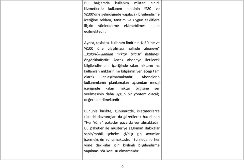 Ancak aboneye iletilecek bilgilendirmenin içeriğinde kalan miktarın mı, kullanılan miktarın mı bilgisinin verileceği tam olarak anlaşılmamaktadır.