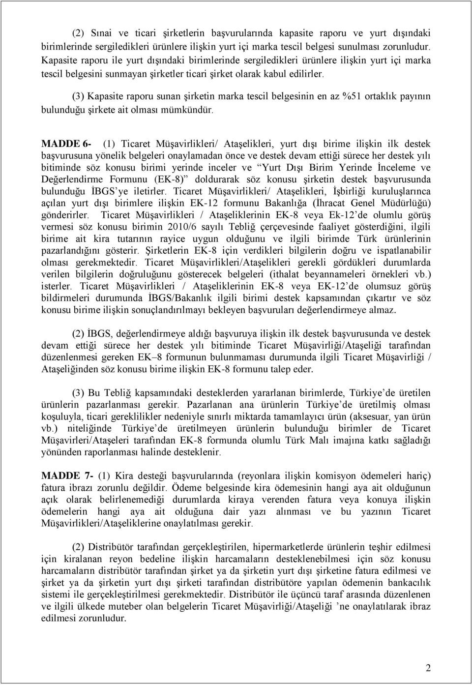 (3) Kapasite raporu sunan şirketin marka tescil belgesinin en az %51 ortaklık payının bulunduğu şirkete ait olması mümkündür.