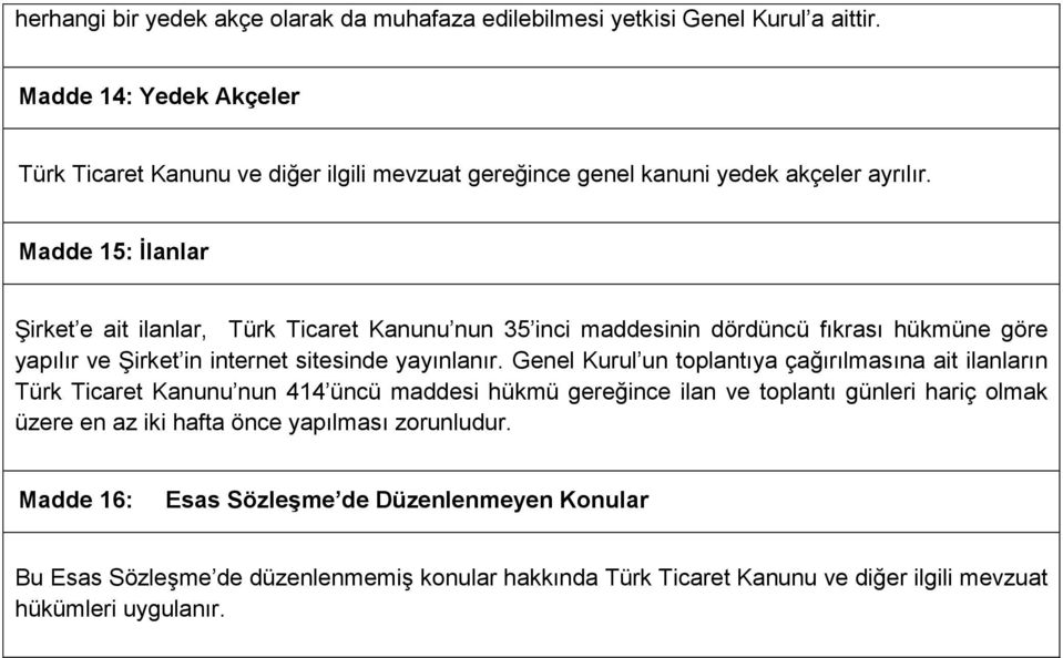 Madde 15: İlanlar Şirket e ait ilanlar, Türk Ticaret Kanunu nun 35 inci maddesinin dördüncü fıkrası hükmüne göre yapılır ve Şirket in internet sitesinde yayınlanır.