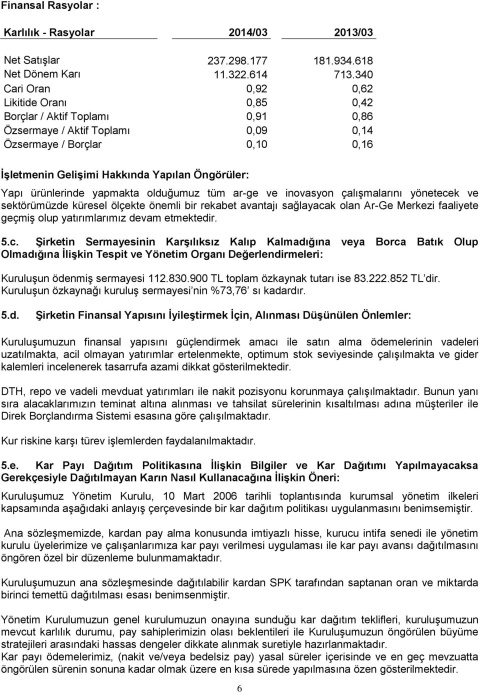 Yapı ürünlerinde yapmakta olduğumuz tüm ar-ge ve inovasyon çalışmalarını yönetecek ve sektörümüzde küresel ölçekte önemli bir rekabet avantajı sağlayacak olan Ar-Ge Merkezi faaliyete geçmiş olup