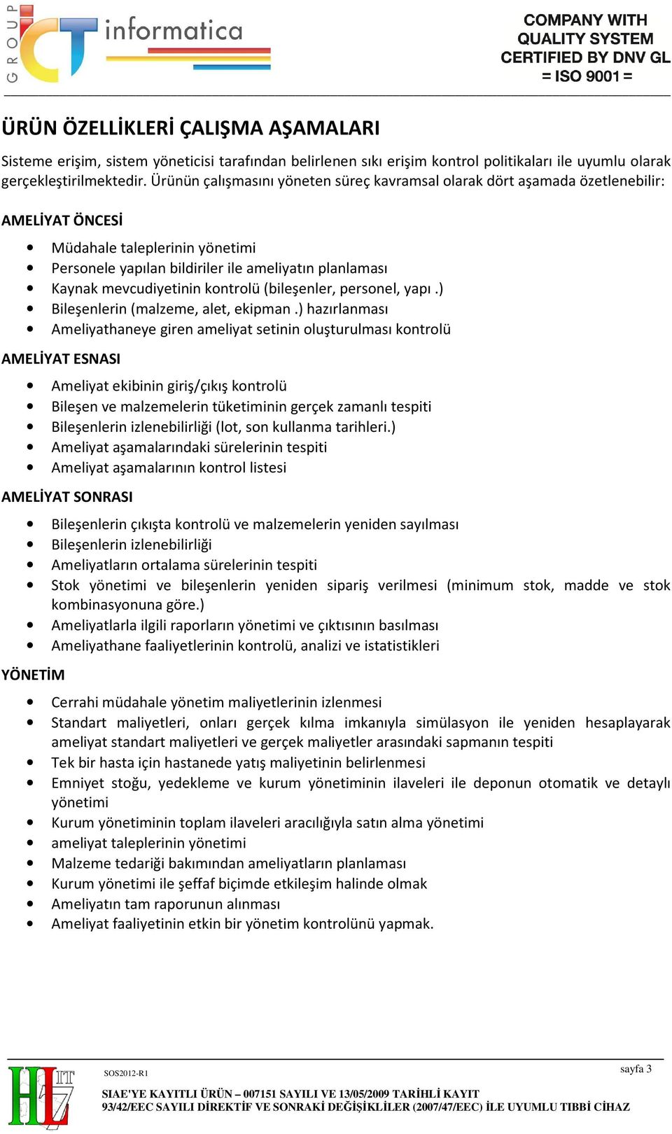 mevcudiyetinin kontrolü (bileşenler, personel, yapı.) Bileşenlerin (malzeme, alet, ekipman.