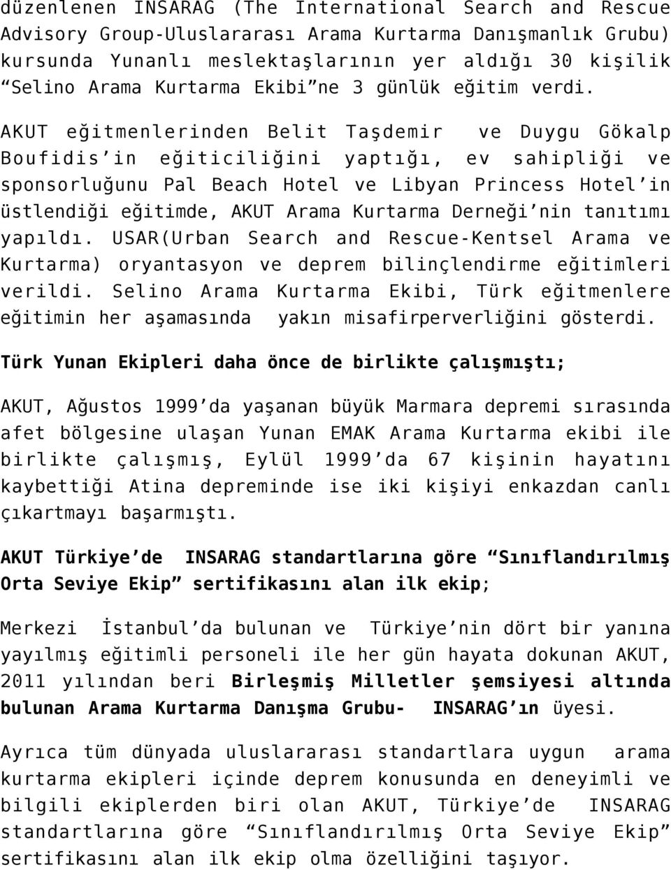 AKUT eğitmenlerinden Belit Taşdemir ve Duygu Gökalp Boufidis in eğiticiliğini yaptığı, ev sahipliği ve sponsorluğunu Pal Beach Hotel ve Libyan Princess Hotel in üstlendiği eğitimde, AKUT Arama