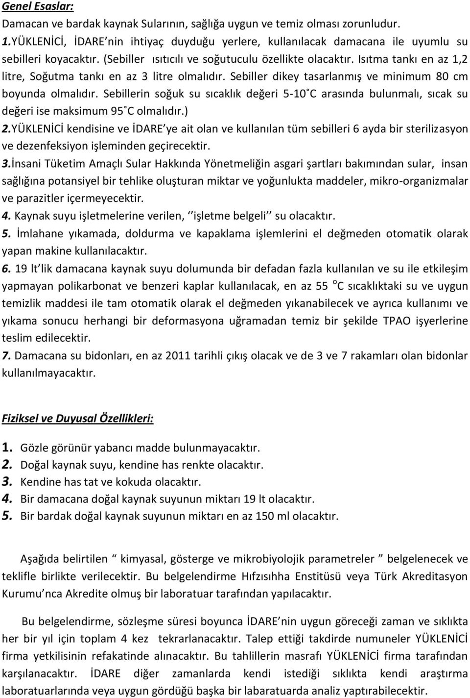 Sebillerin soğuk su sıcaklık değeri 5-10 C arasında bulunmalı, sıcak su değeri ise maksimum 95 C olmalıdır.) 2.