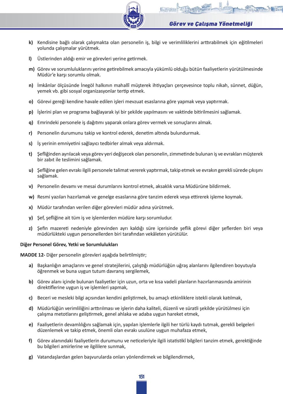 n) İmkânlar ölçüsünde İnegöl halkının mahallî müşterek ihtiyaçları çerçevesince toplu nikah, sünnet, düğün, yemek vb. gibi sosyal organizasyonlar tertip etmek.