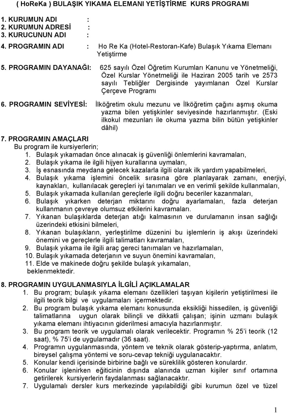 PROGRAMIN DAYANAĞI: 625 sayılı Özel Öğretim Kurumları Kanunu ve Yönetmeliği, Özel Kurslar Yönetmeliği ile Haziran 2005 tarih ve 2573 sayılı Tebliğler Dergisinde yayımlanan Özel Kurslar Çerçeve