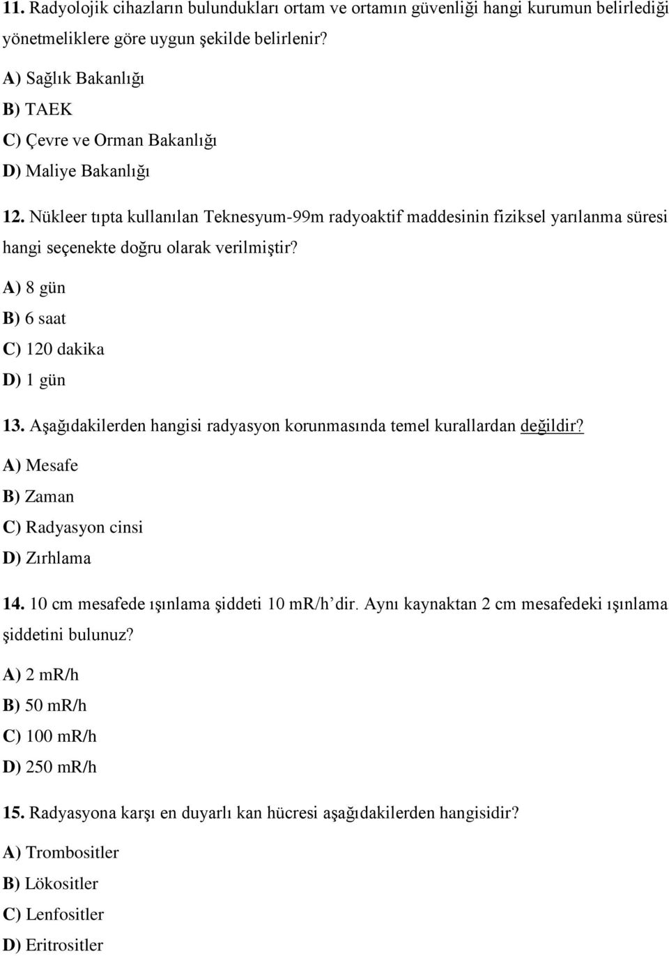 Nükleer tıpta kullanılan Teknesyum-99m radyoaktif maddesinin fiziksel yarılanma süresi hangi seçenekte doğru olarak verilmiştir? A) 8 gün B) 6 saat C) 120 dakika D) 1 gün 13.