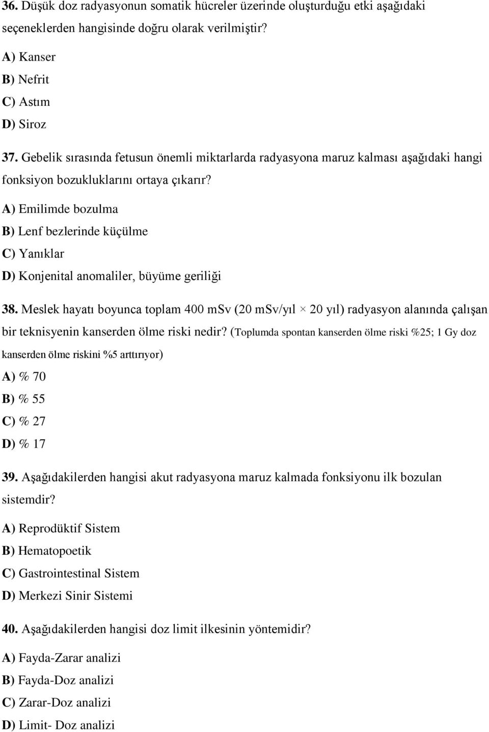 A) Emilimde bozulma B) Lenf bezlerinde küçülme C) Yanıklar D) Konjenital anomaliler, büyüme geriliği 38.