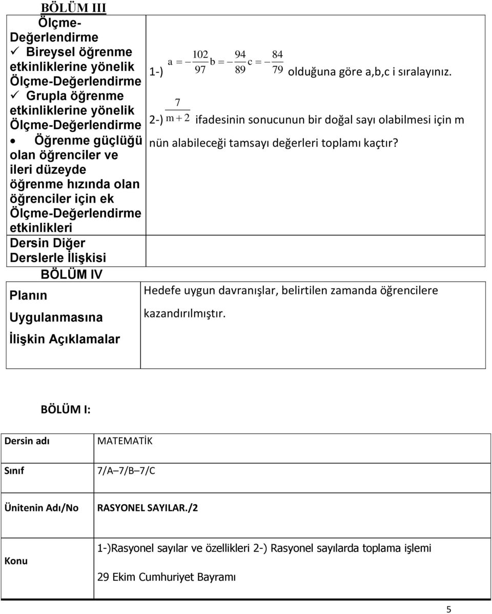 a,b,c i sıralayınız. 7 2-) m 2 ifadesinin sonucunun bir doğal sayı olabilmesi için m nün alabileceği tamsayı değerleri toplamı kaçtır?