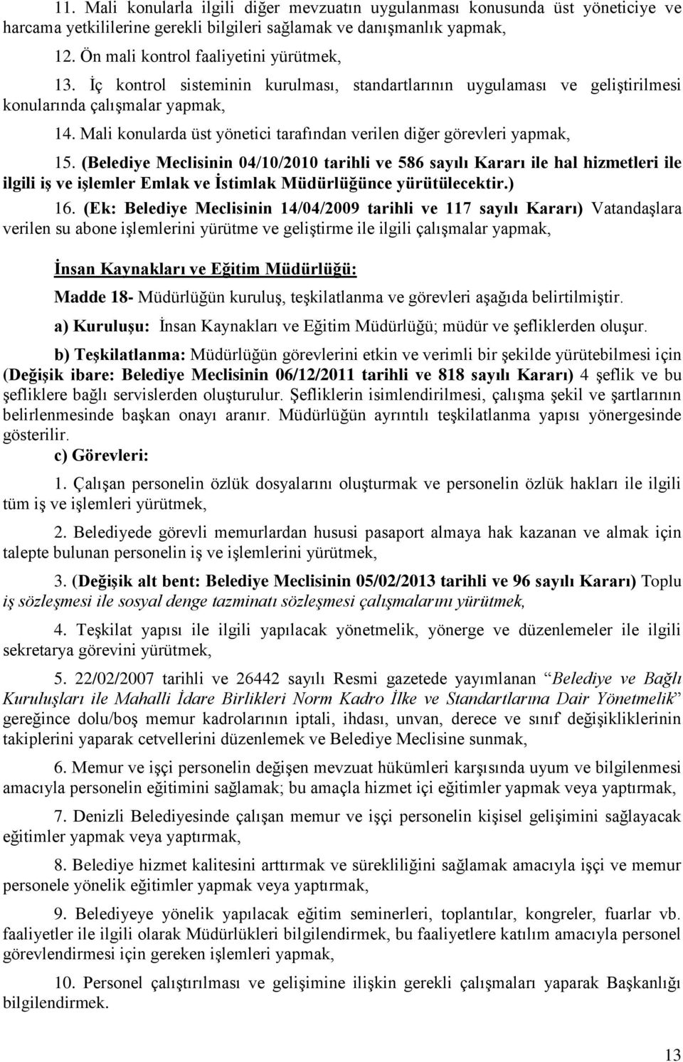 (Belediye Meclisinin 04/10/2010 tarihli ve 586 sayılı Kararı ile hal hizmetleri ile ilgili iģ ve iģlemler Emlak ve Ġstimlak Müdürlüğünce yürütülecektir.) 16.