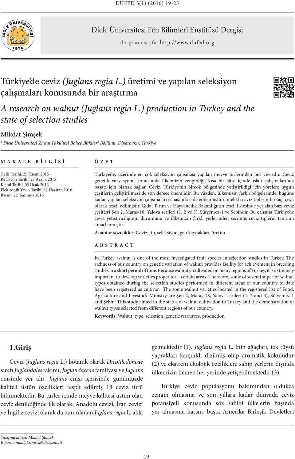 ) production in Turkey and the state of selection studies Mikdat Şimşek 1 Dicle Üniversitesi Ziraat Fakültesi Bahçe Bitkileri Bölümü, Diyarbakır, Türkiye MAKALE BİLGİSİ Geliş Tarihi: 25 Kasım 2015