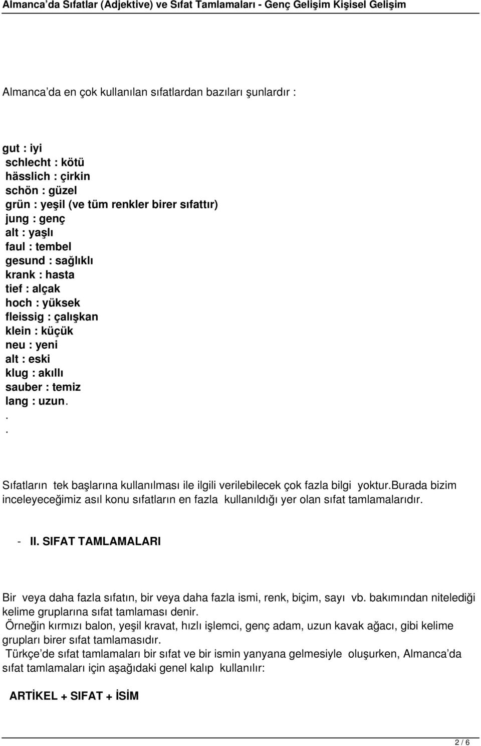 .. Sıfatların tek başlarına kullanılması ile ilgili verilebilecek çok fazla bilgi yoktur.burada bizim inceleyeceğimiz asıl konu sıfatların en fazla kullanıldığı yer olan sıfat tamlamalarıdır. - II.