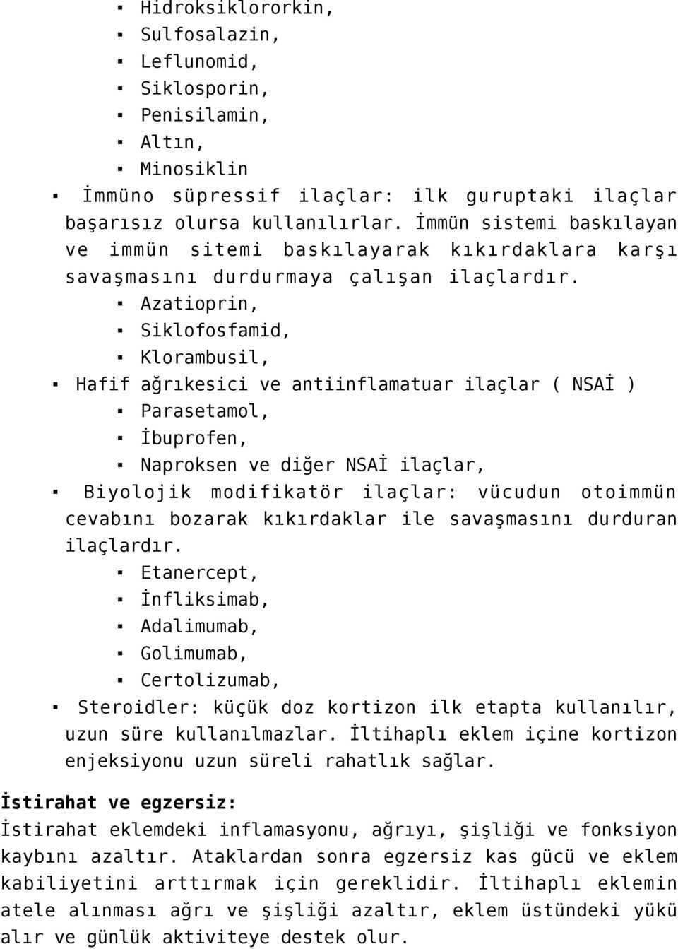 Azatioprin, Siklofosfamid, Klorambusil, Hafif ağrıkesici ve antiinflamatuar ilaçlar ( NSAİ ) Parasetamol, İbuprofen, Naproksen ve diğer NSAİ ilaçlar, Biyolojik modifikatör ilaçlar: vücudun otoimmün