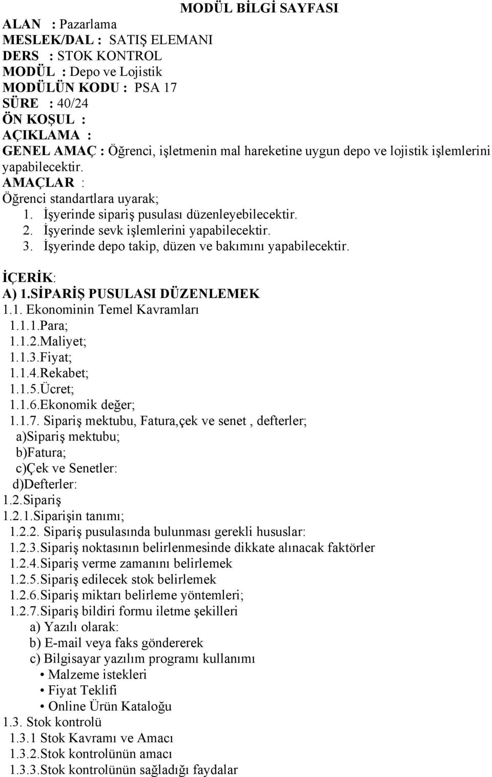 İşyerinde sevk işlemlerini yapabilecektir. 3. İşyerinde depo takip, düzen ve bakımını yapabilecektir. İÇERİK: A) 1.SİPARİŞ PUSULASI DÜZENLEMEK 1.1. Ekonominin Temel Kavramları 1.1.1.Para; 1.1.2.