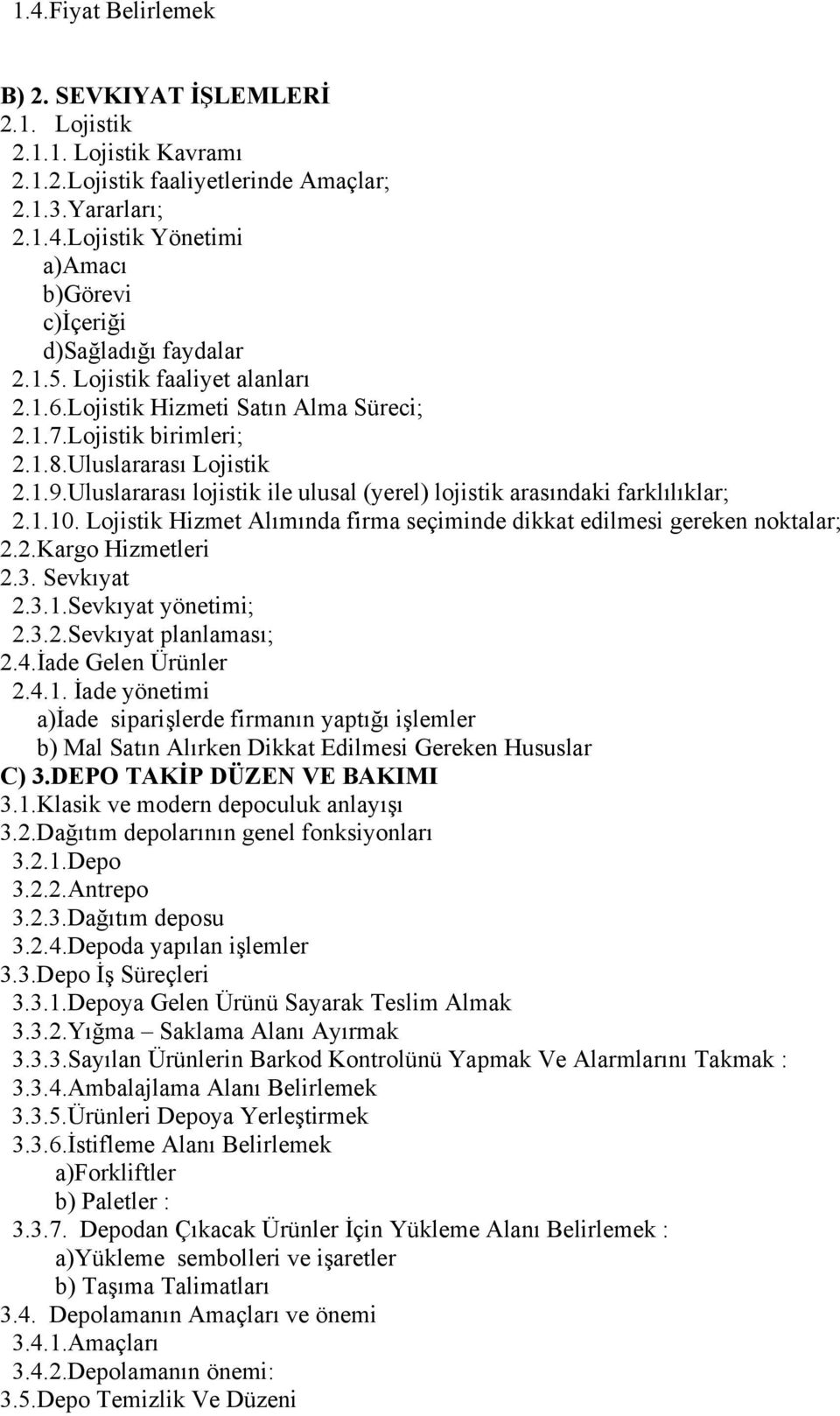 Uluslararası lojistik ile ulusal (yerel) lojistik arasındaki farklılıklar; 2.1.10. Lojistik Hizmet Alımında firma seçiminde dikkat edilmesi gereken noktalar; 2.2.Kargo Hizmetleri 2.3. Sevkıyat 2.3.1.Sevkıyat yönetimi; 2.