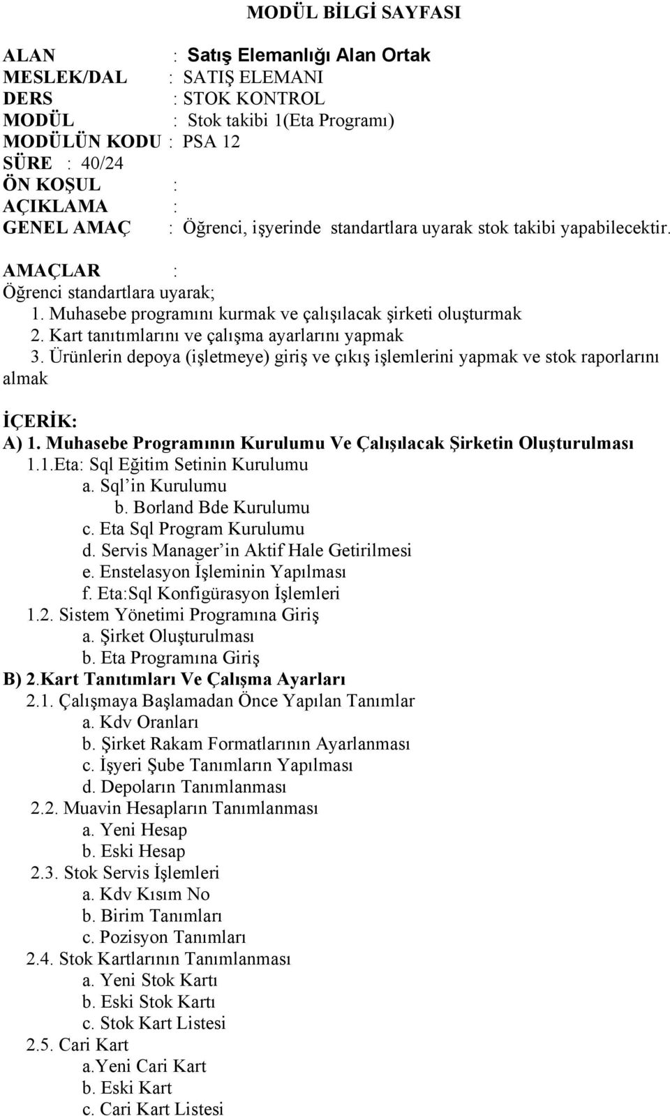 Kart tanıtımlarını ve çalışma ayarlarını yapmak 3. Ürünlerin depoya (işletmeye) giriş ve çıkış işlemlerini yapmak ve stok raporlarını almak İÇERİK: A) 1.