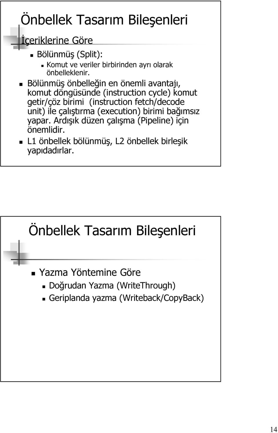 ile çalıştırma (execution) birimi bağımsız yapar. Ardışık düzen çalışma (Pipeline) için önemlidir.