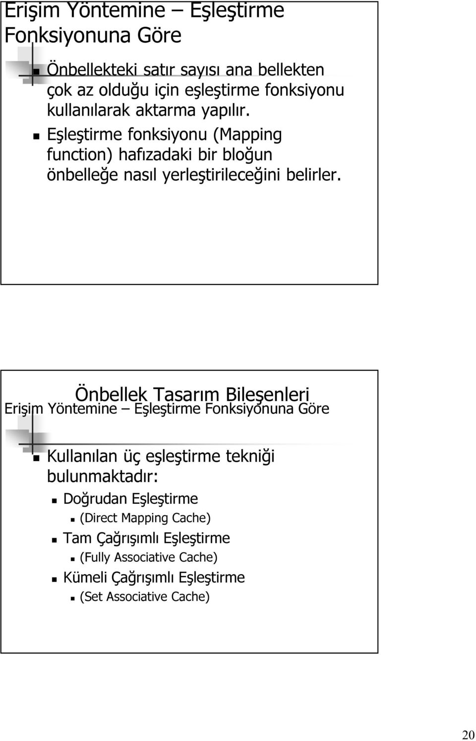 Eşleştirme fonksiyonu (Mapping function) hafızadaki bir bloğun önbelleğe nasıl yerleştirileceğini belirler.