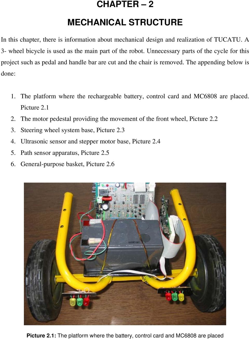 The platform where the rechargeable battery, control card and MC6808 are placed. Picture 2.1 2. The motor pedestal providing the movement of the front wheel, Picture 2.2 3.