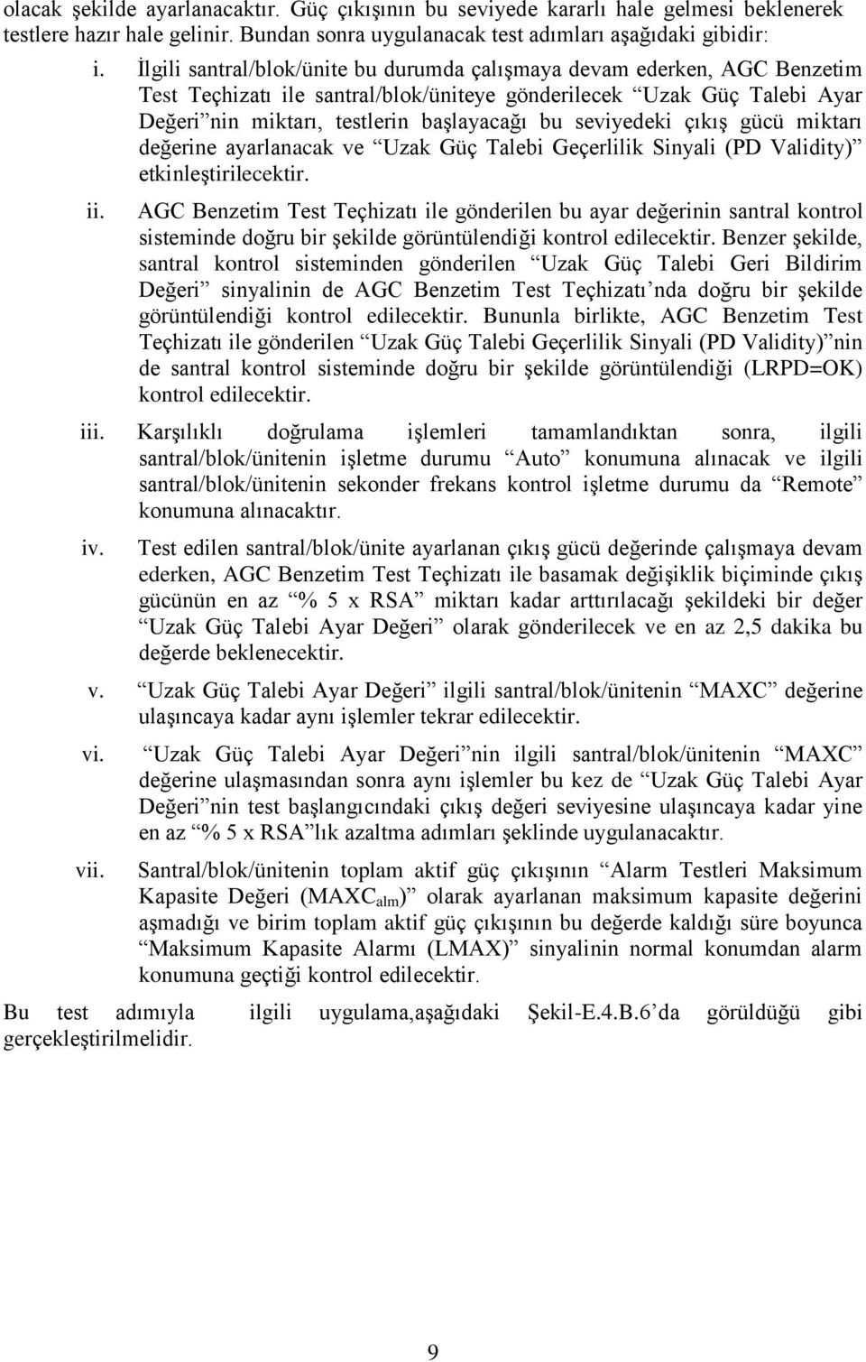 seviyedeki çıkış gücü miktarı değerine ayarlanacak ve Uzak Güç Talebi Geçerlilik Sinyali (PD Validity) etkinleştirilecektir.