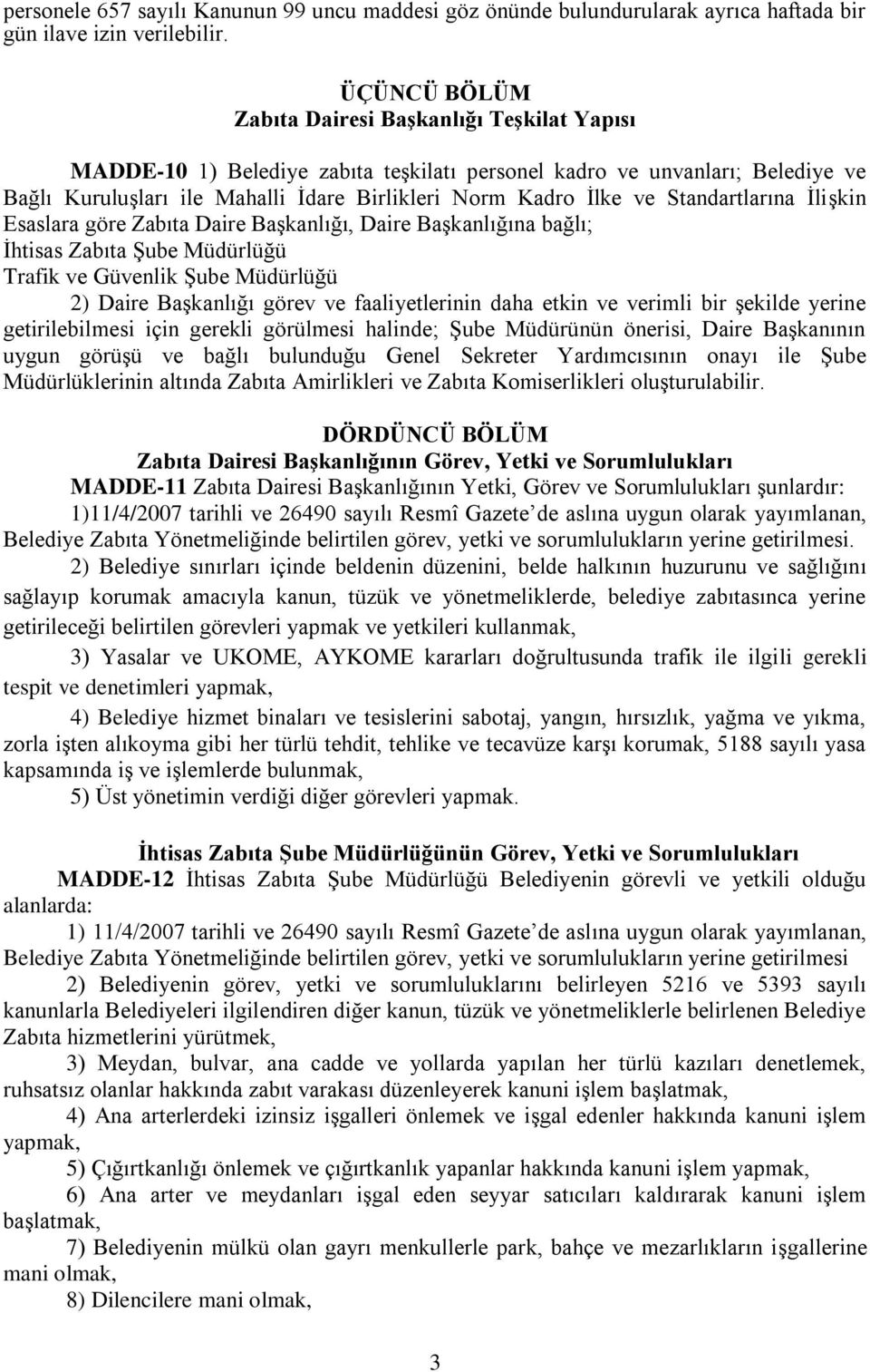 Standartlarına İlişkin Esaslara göre Zabıta Daire Başkanlığı, Daire Başkanlığına bağlı; İhtisas Zabıta Şube Müdürlüğü Trafik ve Güvenlik Şube Müdürlüğü 2) Daire Başkanlığı görev ve faaliyetlerinin