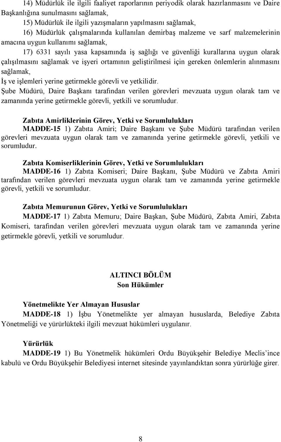 sağlamak ve işyeri ortamının geliştirilmesi için gereken önlemlerin alınmasını sağlamak, İş ve işlemleri yerine getirmekle görevli ve yetkilidir.