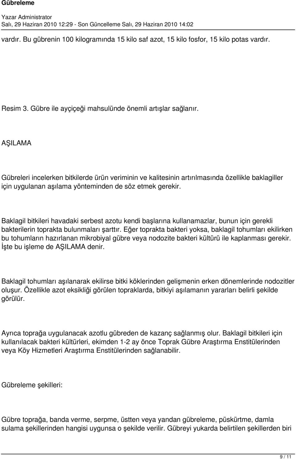 Baklagil bitkileri havadaki serbest azotu kendi başlarına kullanamazlar, bunun için gerekli bakterilerin toprakta bulunmaları şarttır.