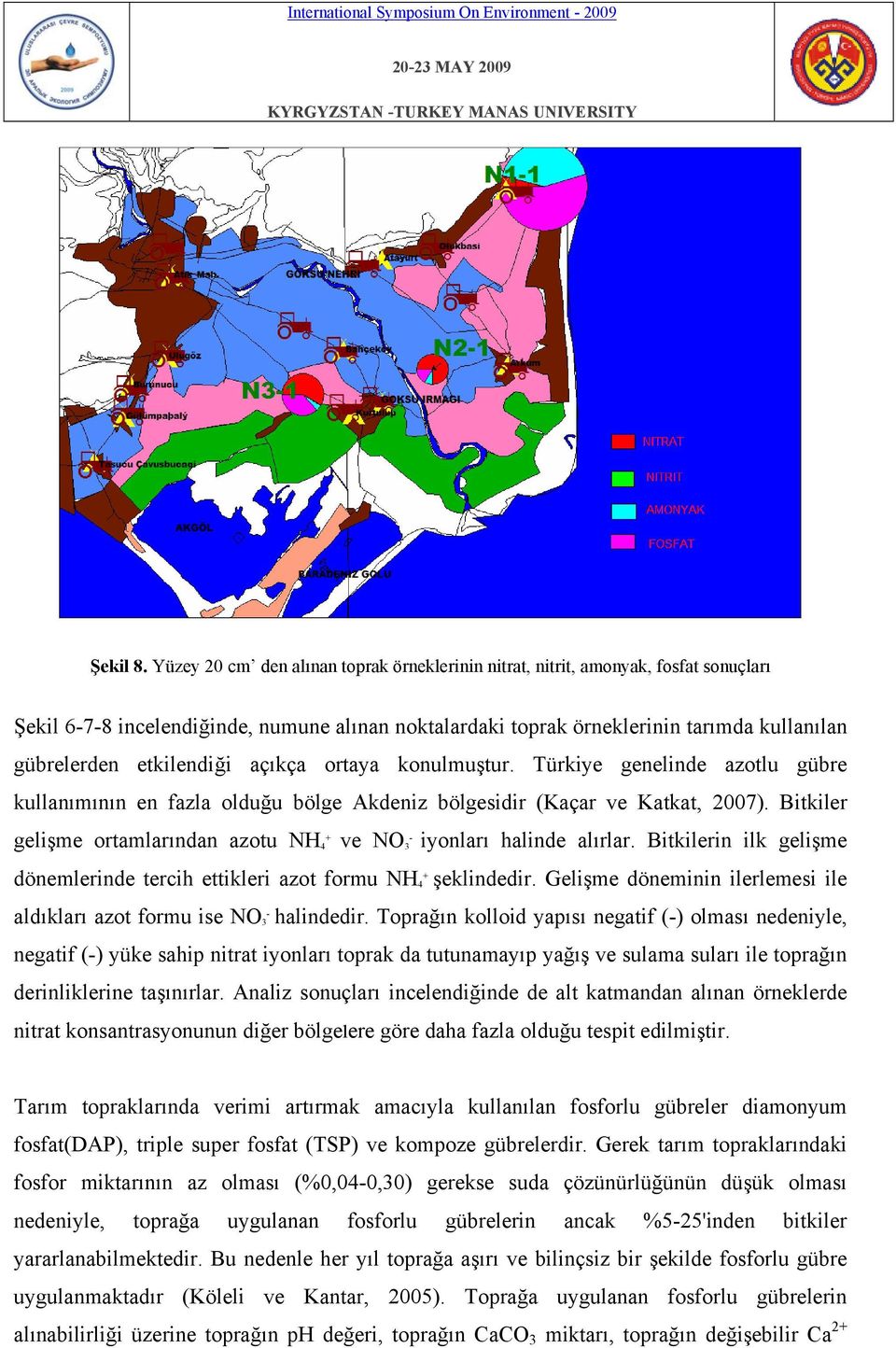 etkilendiği açıkça ortaya konulmuştur. Türkiye genelinde azotlu gübre kullanımının en fazla olduğu bölge Akdeniz bölgesidir (Kaçar ve Katkat, 2007).