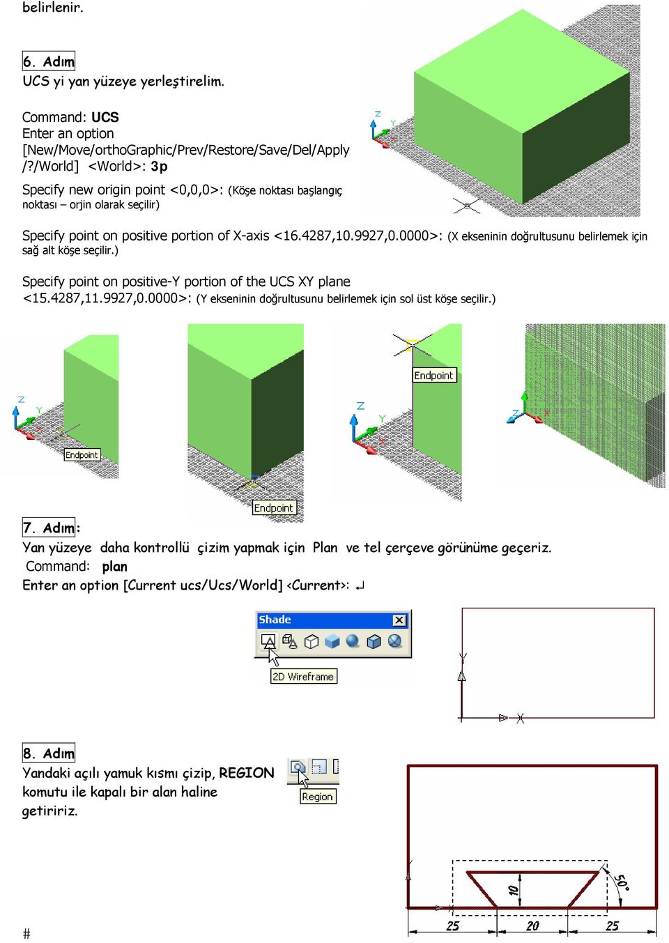 0000>: (X ekseninin doğrultusunu belirlemek için sağ alt köşe seçilir.) Specify point on positive-y portion of the UCS XY plane <15.4287,11.9927,0.