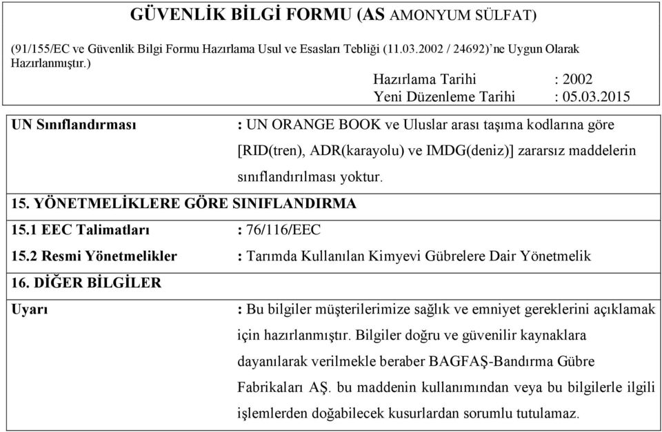 DİĞER BİLGİLER Uyarı : Bu bilgiler müşterilerimize sağlık ve emniyet gereklerini açıklamak için hazırlanmıştır.