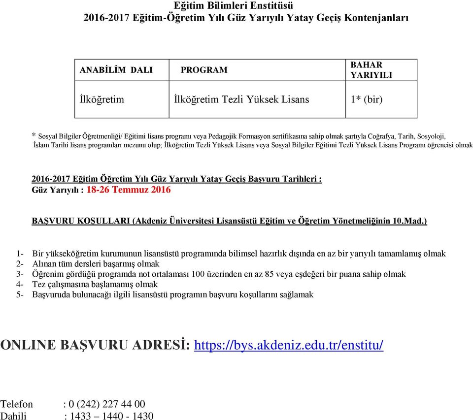 Yatay Geçiş Başvuru Tarihleri : Güz Yarıyılı : 1826 Temmuz 2016 BAŞVURU KOŞULLARI (Akdeniz Üniversitesi Lisansüstü Eğitim ve Öğretim Yönetmeliğinin 10.Mad.