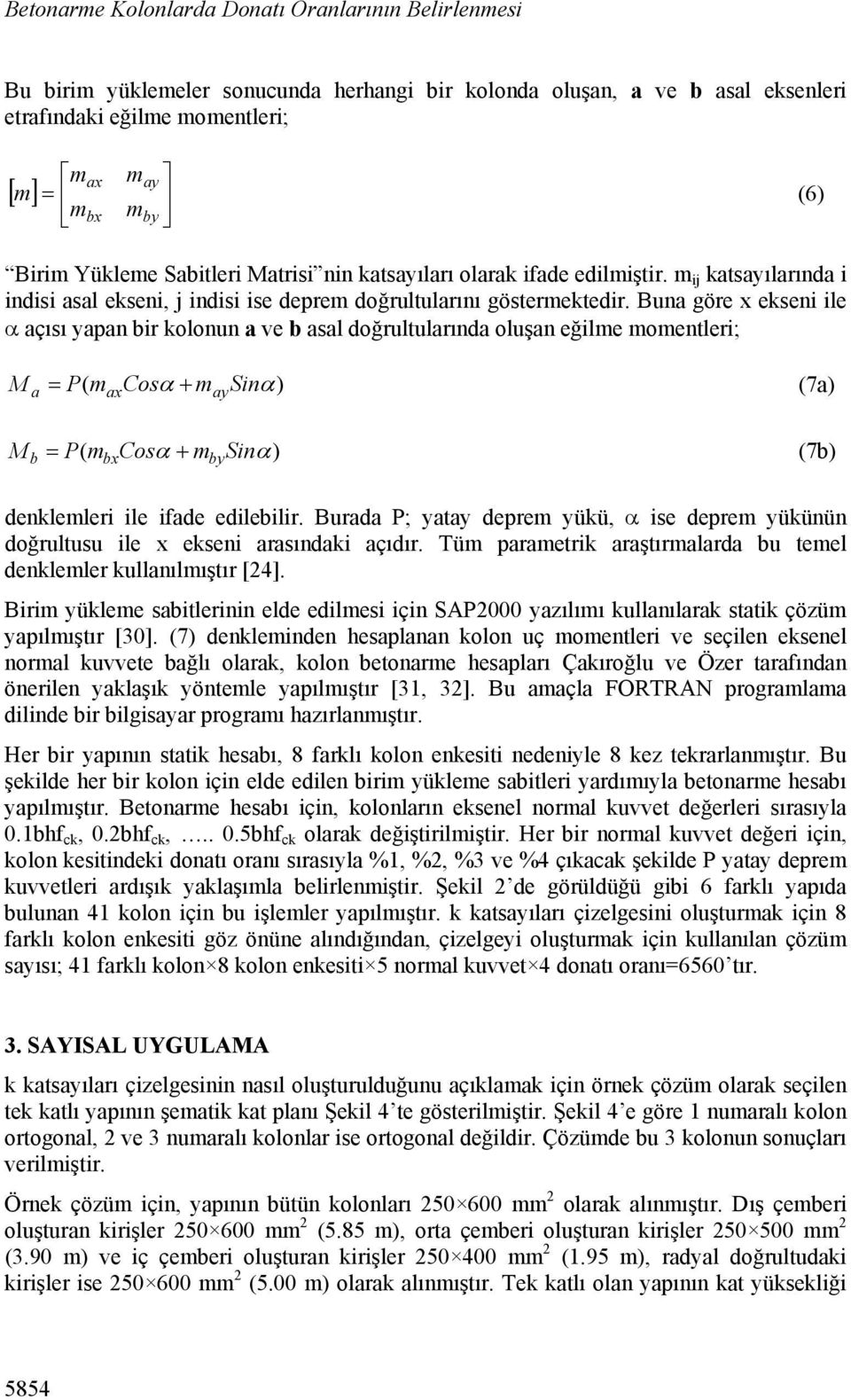 Bun göre x ekseni ile çısı ypn ir kolonun ve sl doğrultulrınd oluşn eğilme momentleri; M M P( m Cos m Sin) (7) x y P( m Cos m Sin) (7) x y denklemleri ile ifde edileilir.