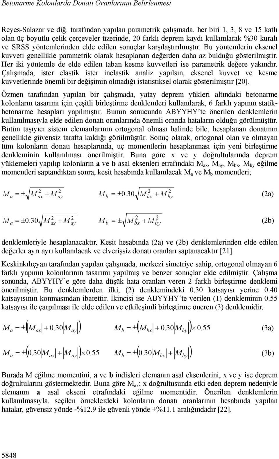 Bu yöntemlerin eksenel kuvveti genellikle prmetrik olrk hesplnn değerden dh z ulduğu gösterilmiştir. Her iki yöntemle de elde edilen tn kesme kuvvetleri ise prmetrik değere ykındır.