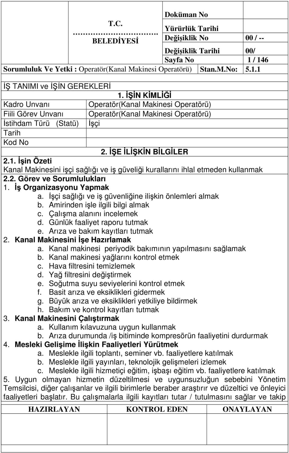 in Özeti Kanal Makinesini içi salıı ve i güvelii kurallarını ihlal etmeden kullanmak 2.2. Görev ve Sorumlulukları 1. Organizasyonu Yapmak a. çi salıı ve i güvenliine ilikin önlemleri almak b.