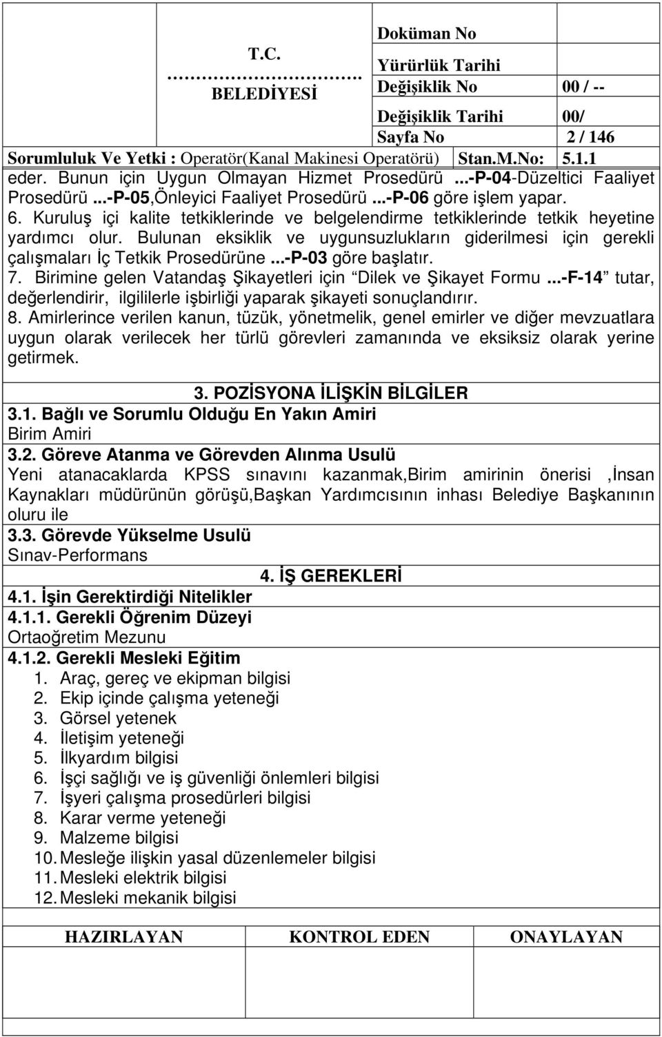 Bulunan eksiklik ve uygunsuzlukların giderilmesi için gerekli çalımaları ç Tetkik Prosedürüne...-P-03 göre balatır. 7. Birimine gelen Vatanda ikayetleri için Dilek ve ikayet Formu.