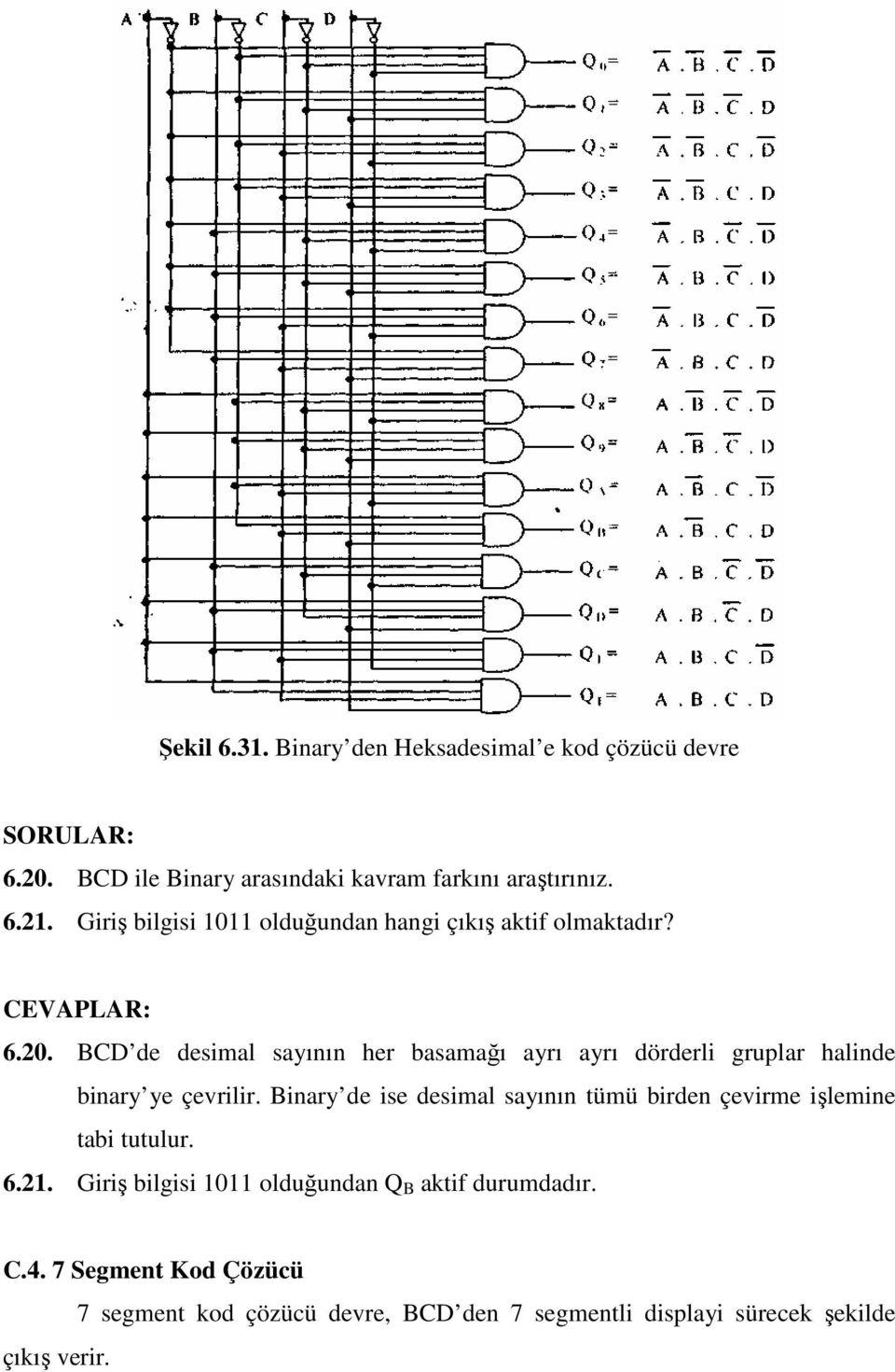 BCD de desimal sayının her basamağı ayrı ayrı dörderli gruplar halinde binary ye çevrilir.