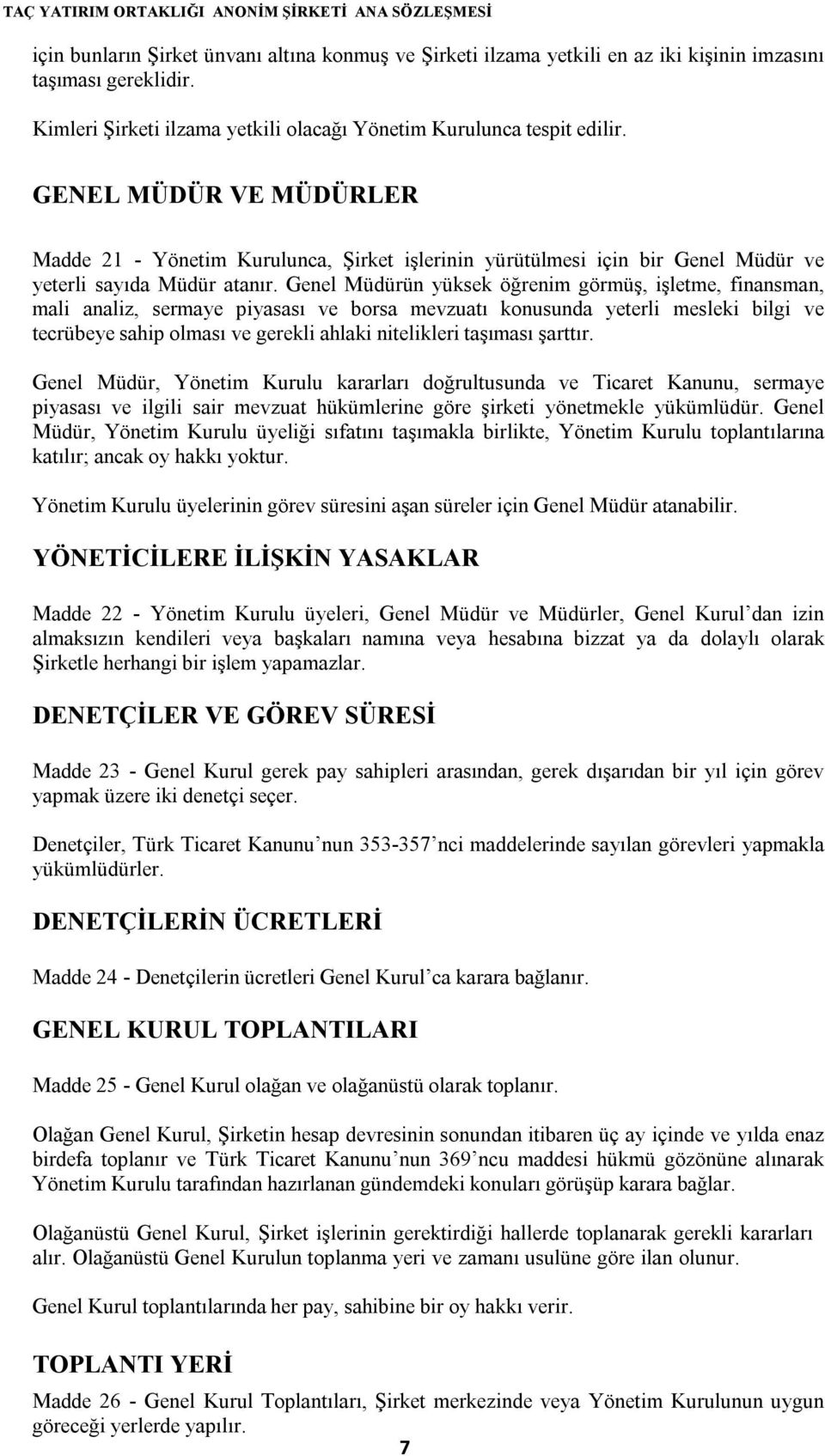 Genel Müdürün yüksek öğrenim görmüş, işletme, finansman, mali analiz, sermaye piyasası ve borsa mevzuatı konusunda yeterli mesleki bilgi ve tecrübeye sahip olması ve gerekli ahlaki nitelikleri