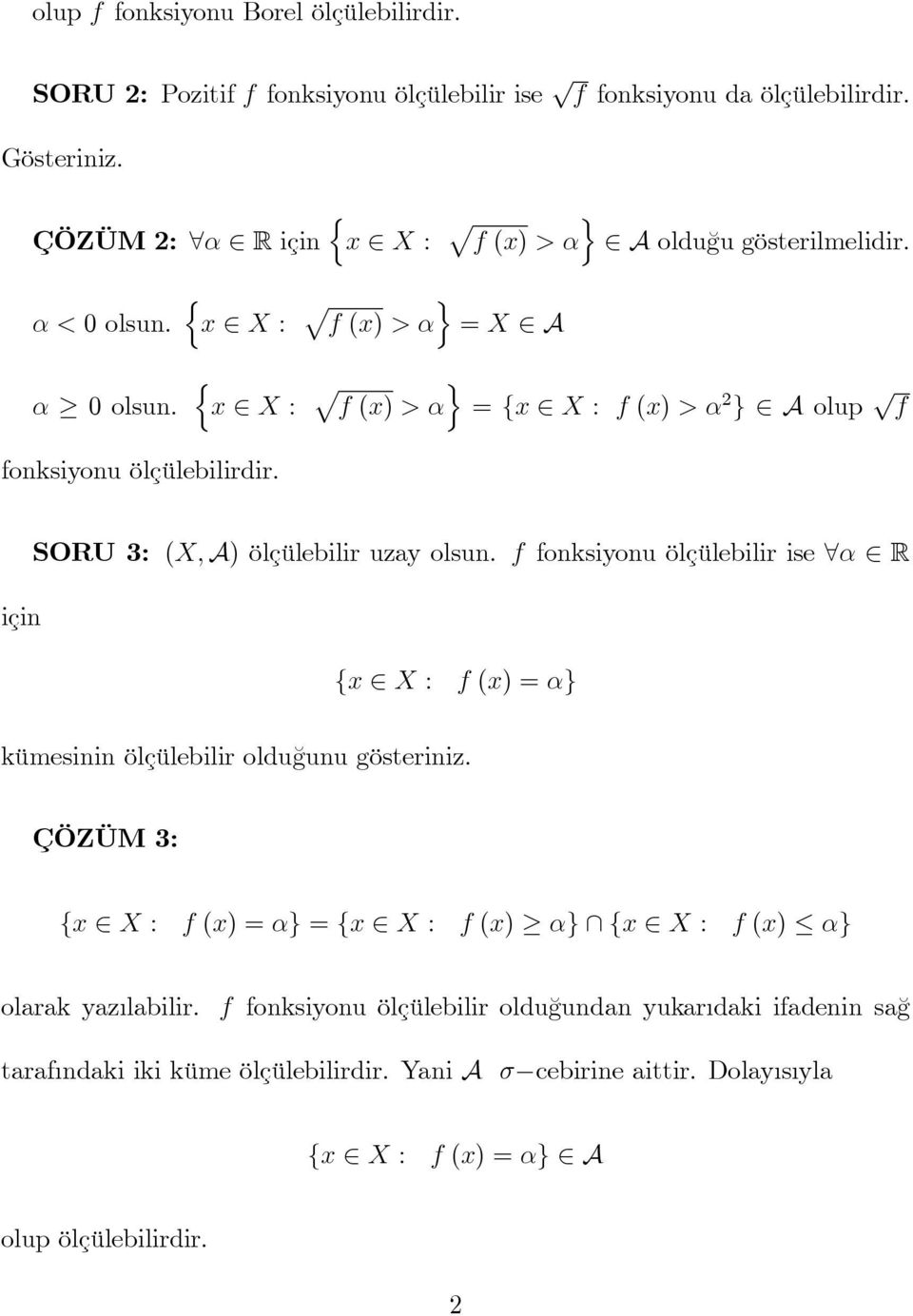 { x X : f (x) > α } = {x X : f (x) > α 2 } A olup f fonksiyonu ölçülebilirdir. için SORU 3: (X, A) ölçülebilir uzay olsun.