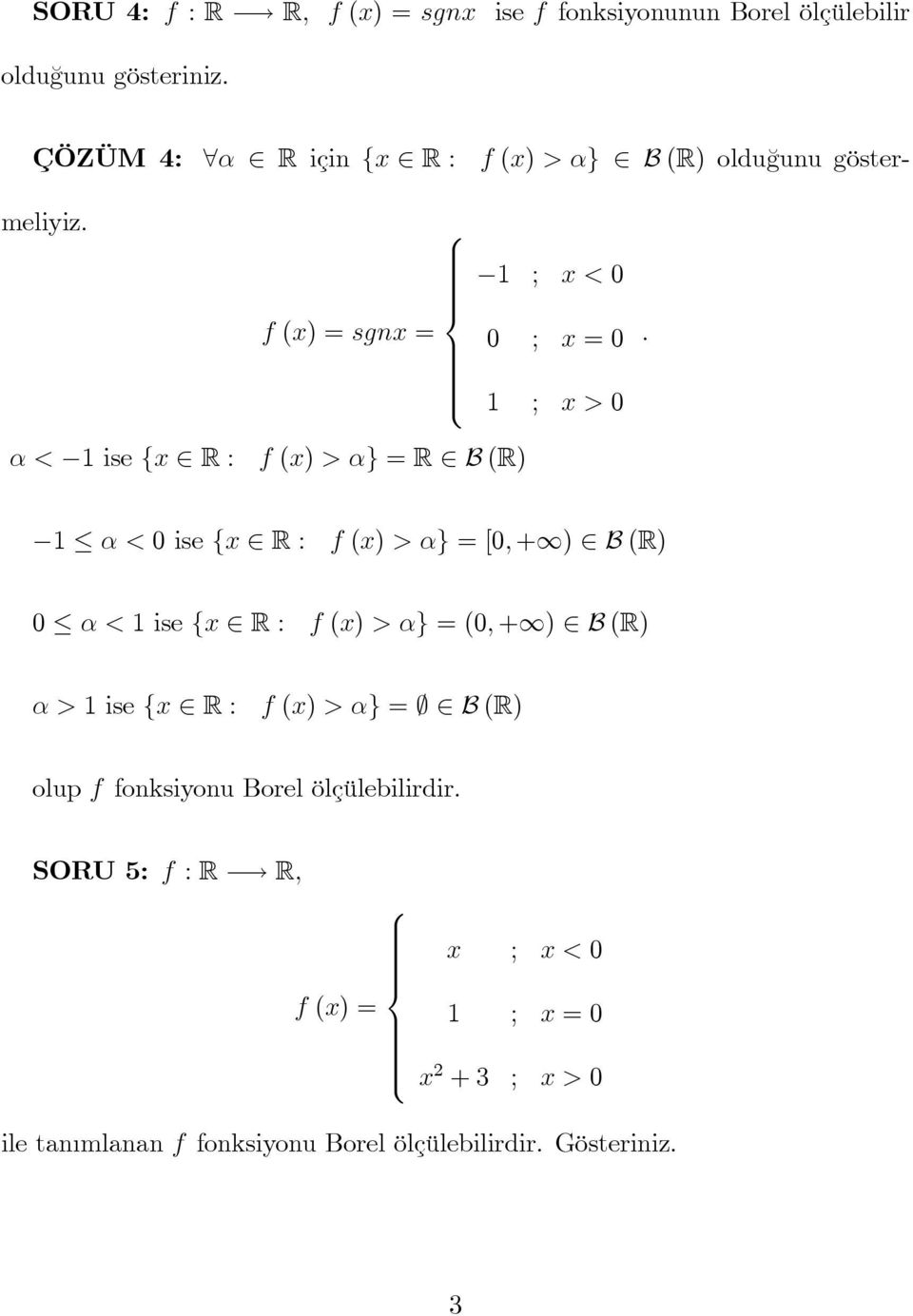 α < 1 ise {x R : f (x) > α} = R B (R) 1 α < 0 ise {x R : f (x) > α} = [0, + ) B (R) 0 α < 1 ise {x R : f (x) > α} = (0, + ) B (R) α