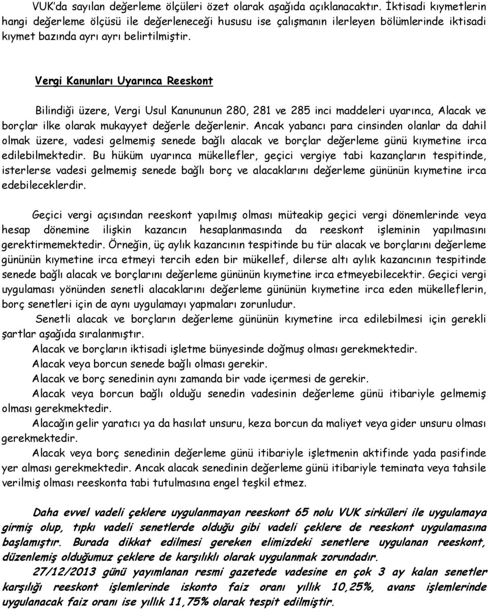 Vergi Kanunları Uyarınca Reeskont Bilindiği üzere, Vergi Usul Kanununun 280, 281 ve 285 inci maddeleri uyarınca, Alacak ve borçlar ilke olarak mukayyet değerle değerlenir.