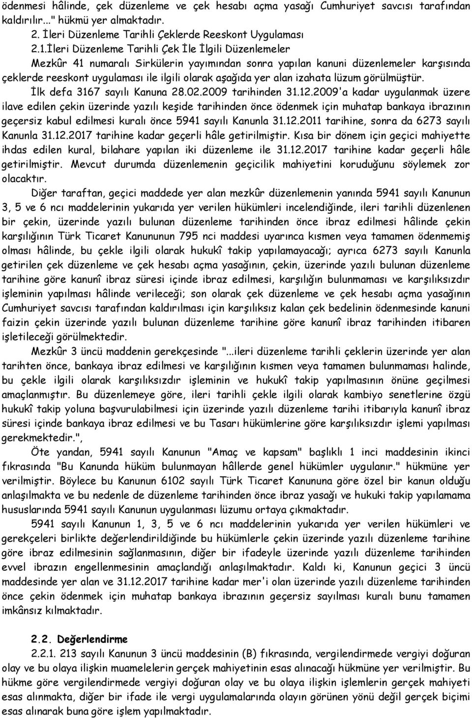 alan izahata lüzum görülmüştür. İlk defa 3167 sayılı Kanuna 28.02.2009 tarihinden 31.12.