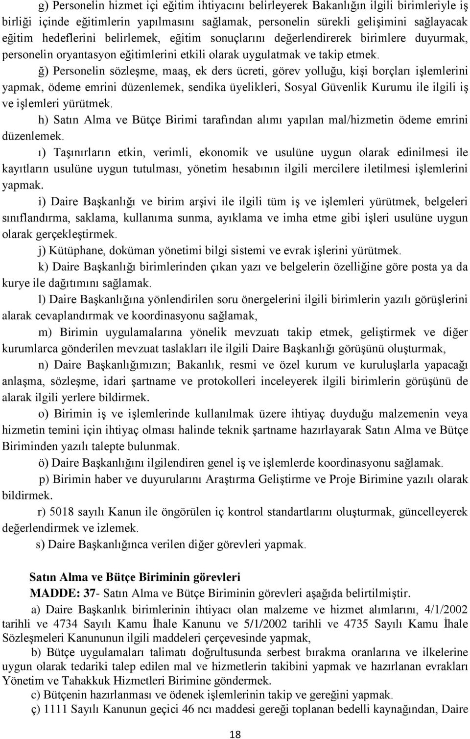 ğ) Personelin sözleşme, maaş, ek ders ücreti, görev yolluğu, kişi borçları işlemlerini yapmak, ödeme emrini düzenlemek, sendika üyelikleri, Sosyal Güvenlik Kurumu ile ilgili iş ve işlemleri yürütmek.