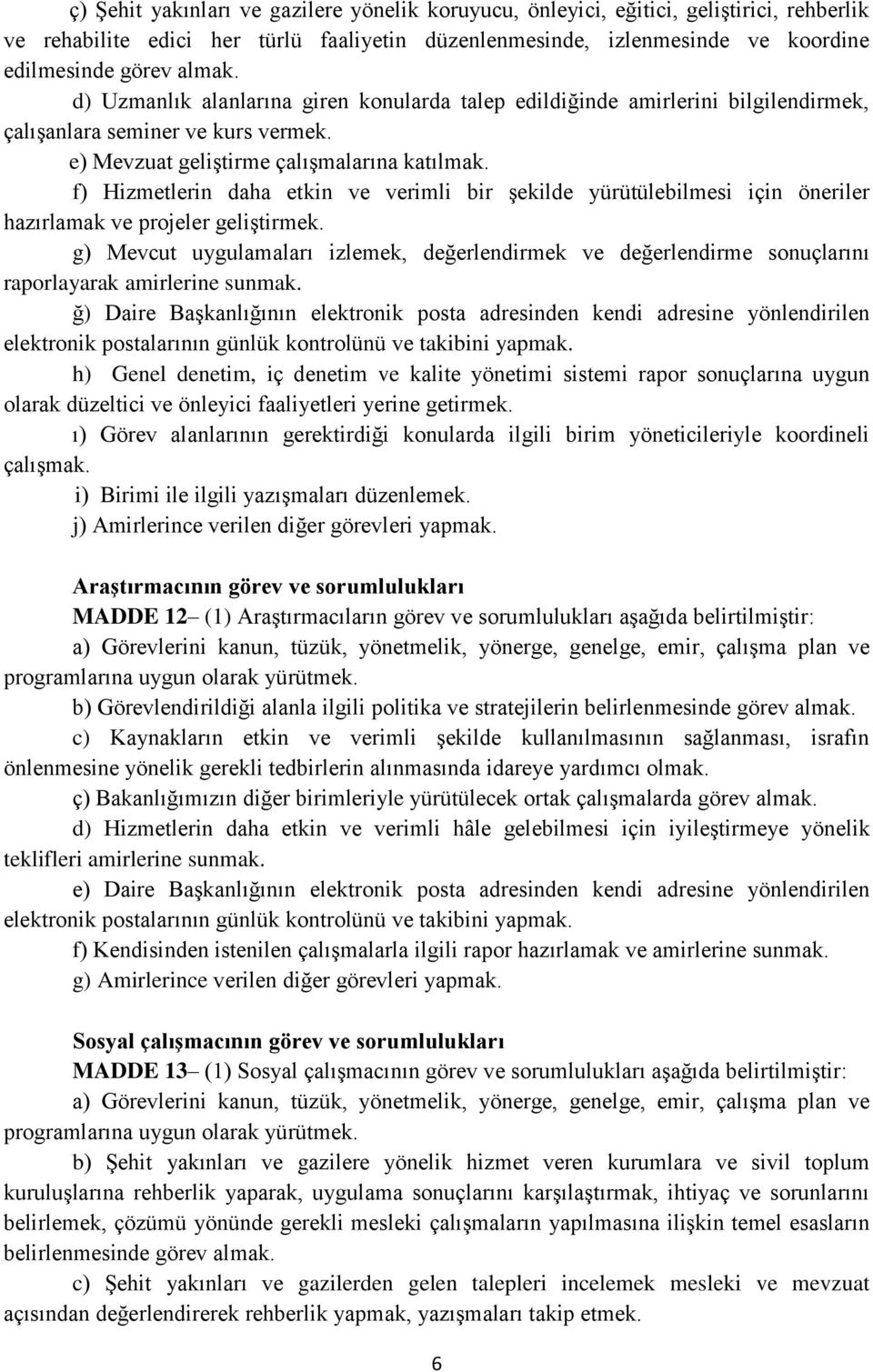 f) Hizmetlerin daha etkin ve verimli bir şekilde yürütülebilmesi için öneriler hazırlamak ve projeler geliştirmek.