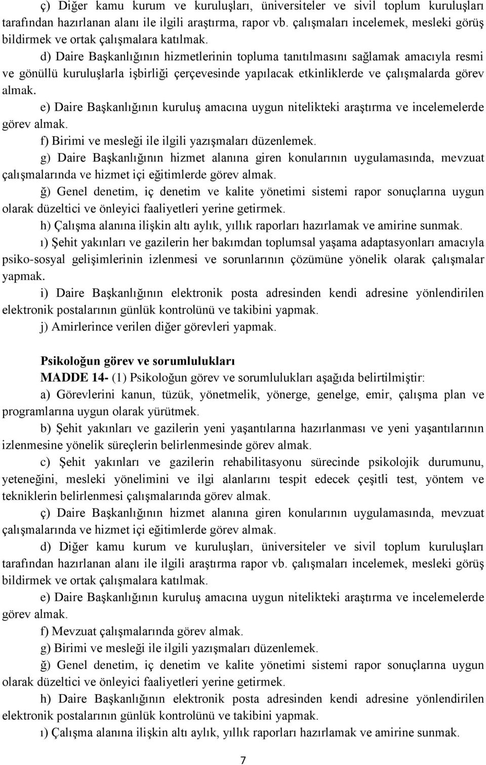 d) Daire Başkanlığının hizmetlerinin topluma tanıtılmasını sağlamak amacıyla resmi ve gönüllü kuruluşlarla işbirliği çerçevesinde yapılacak etkinliklerde ve çalışmalarda görev almak.