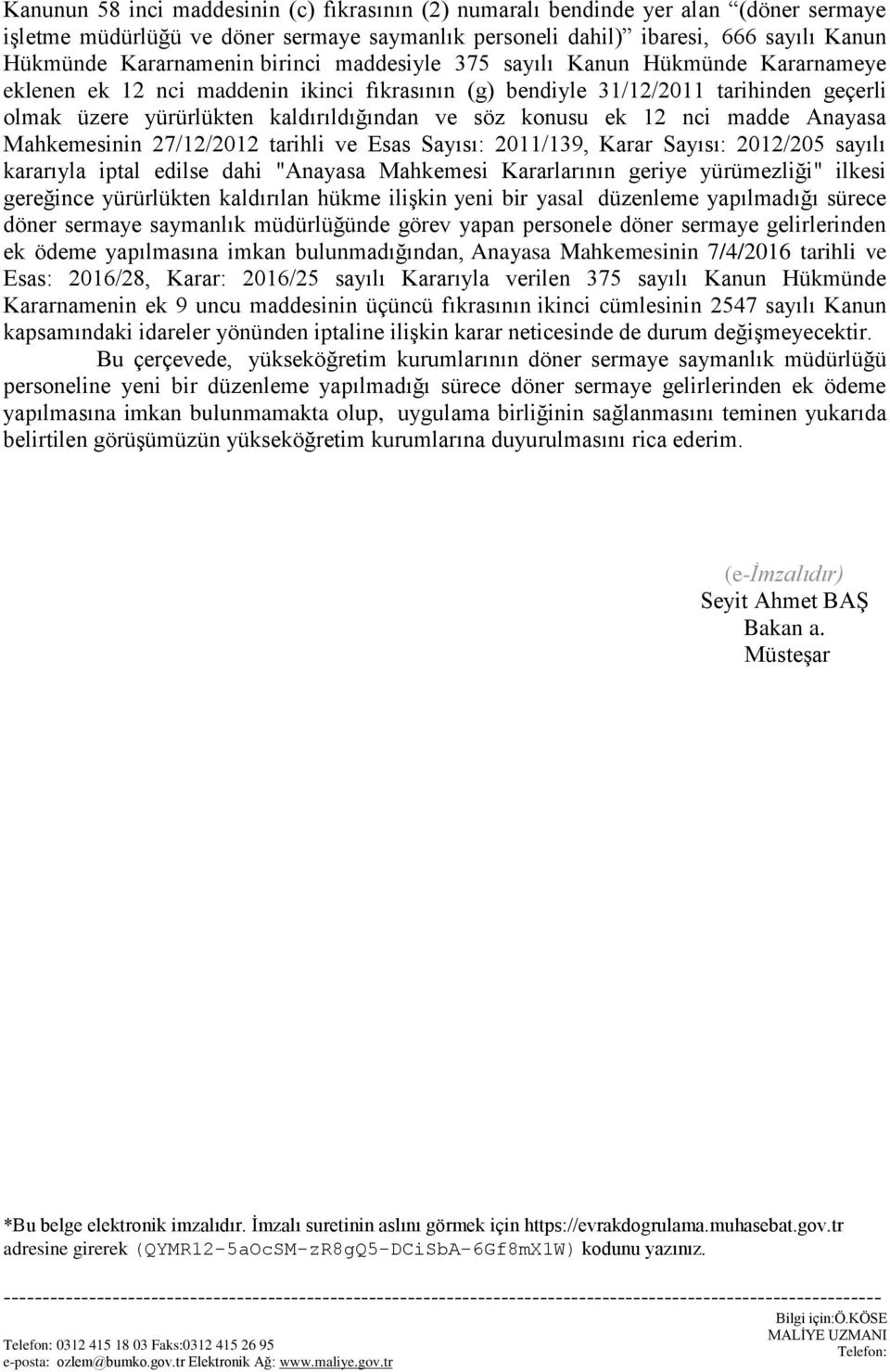 ek 12 nci madde Anayasa Mahkemesinin 27/12/2012 tarihli ve Esas Sayısı: 2011/139, Karar Sayısı: 2012/205 sayılı kararıyla iptal edilse dahi "Anayasa Mahkemesi Kararlarının geriye yürümezliği" ilkesi