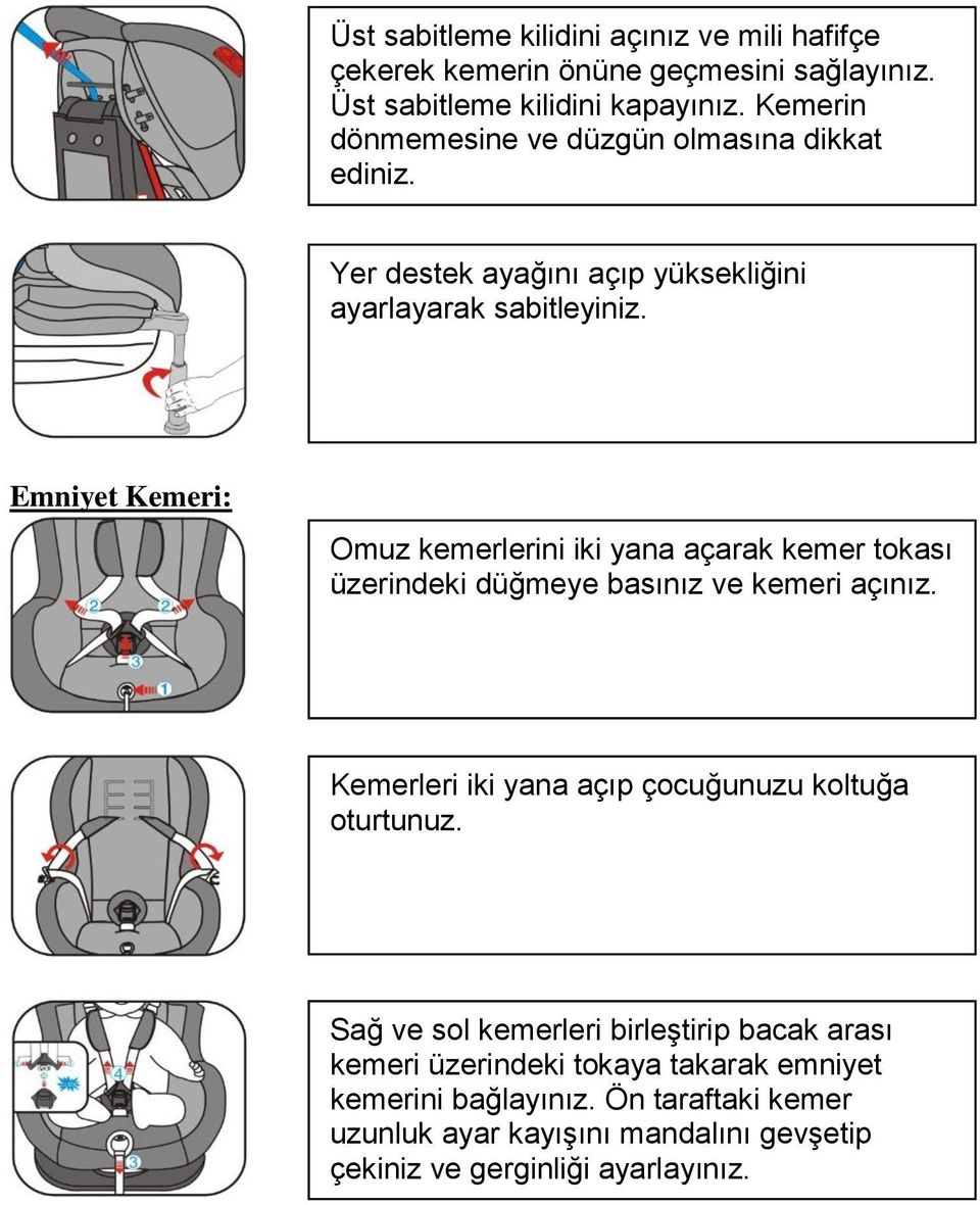 Emniyet Kemeri: Omuz kemerlerini iki yana açarak kemer tokası üzerindeki düğmeye basınız ve kemeri açınız.