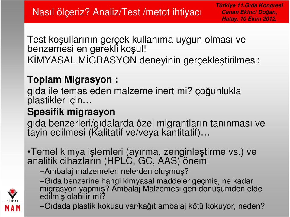 çoğunlukla plastikler için Spesifik migrasyon gıda benzerleri/gıdalarda özel migrantların tanınması ve tayin edilmesi (Kalitatif ve/veya kantitatif) Temel kimya işlemleri