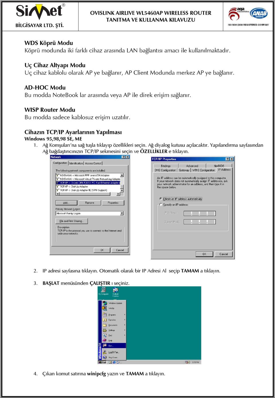 WISP Router Modu Bu modda sadece kablosuz erişim uzatılır. Cihazın TCP/IP Ayarlarının Yapılması Windows 95,98,98 SE, ME 1. Ağ Komşuları na sağ tuşla tıklayıp özellikleri seçin.