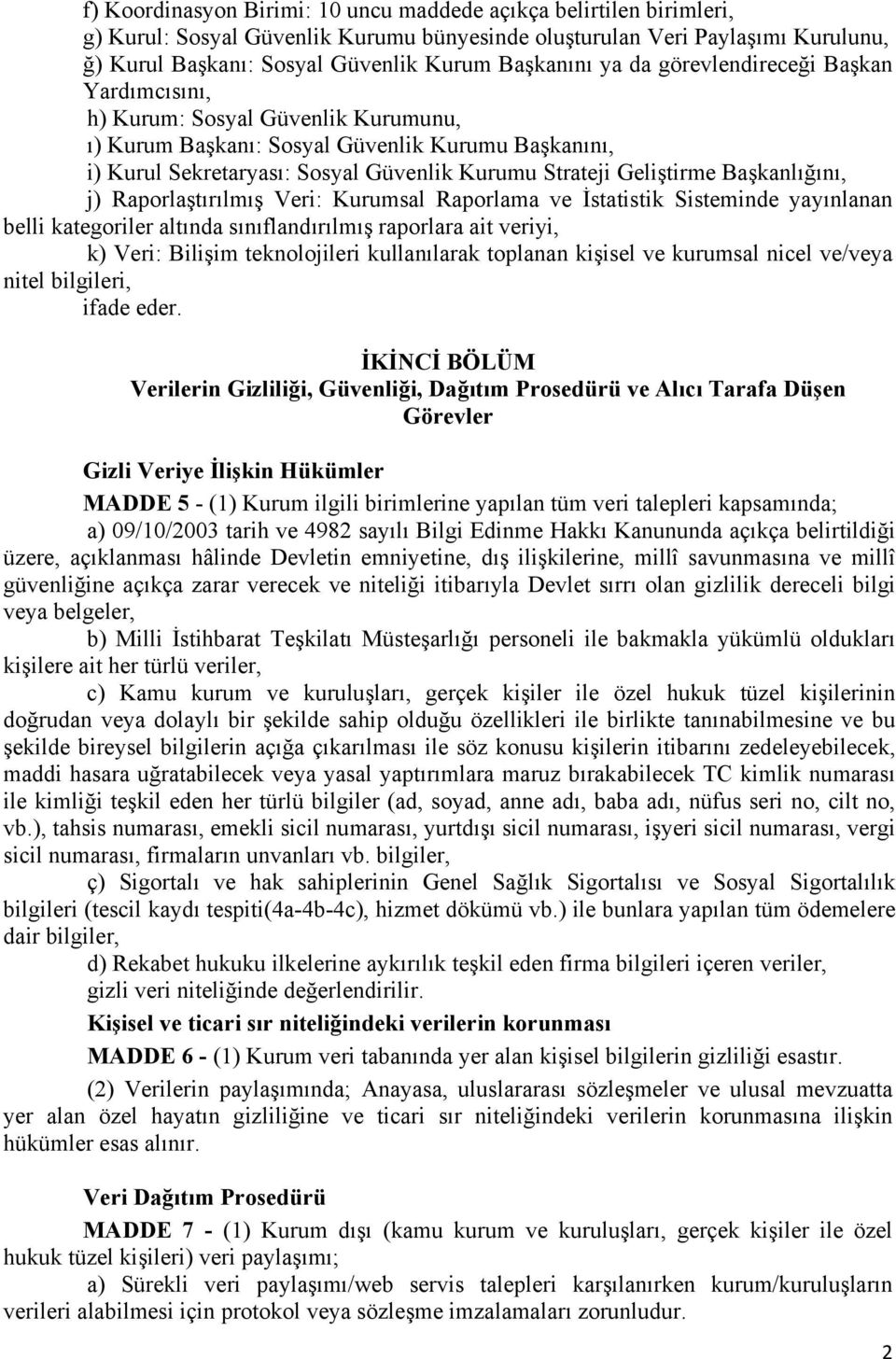 Başkanlığını, j) Raporlaştırılmış Veri: Kurumsal Raporlama ve İstatistik Sisteminde yayınlanan belli kategoriler altında sınıflandırılmış raporlara ait veriyi, k) Veri: Bilişim teknolojileri