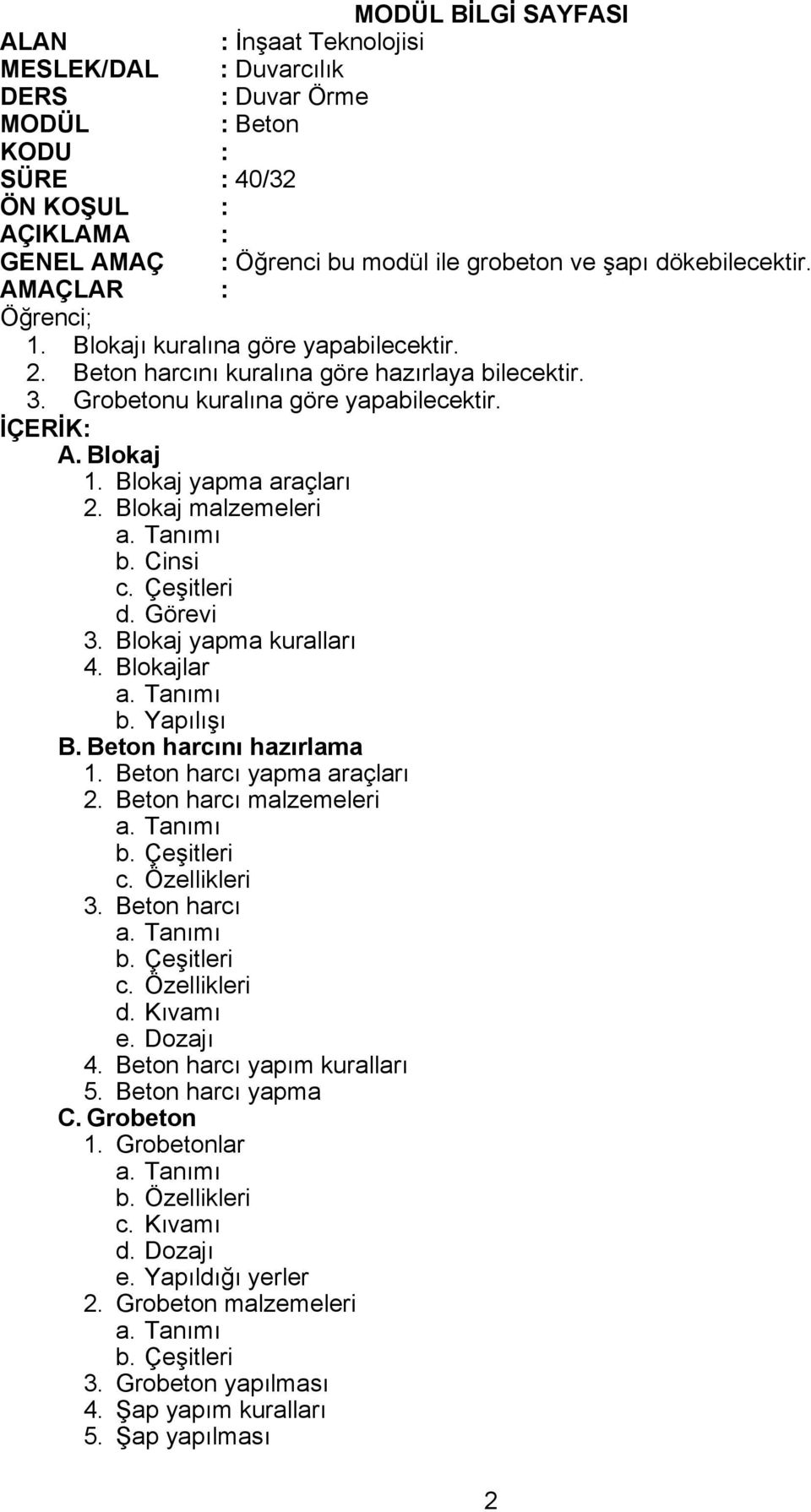 Çeşitleri d. Görevi 3. Blokaj yapma kuralları 4. Blokajlar b. Yapılışı B. Beton harcını hazırlama 1. Beton harcı yapma araçları 2. Beton harcı malzemeleri 3. Beton harcı d.