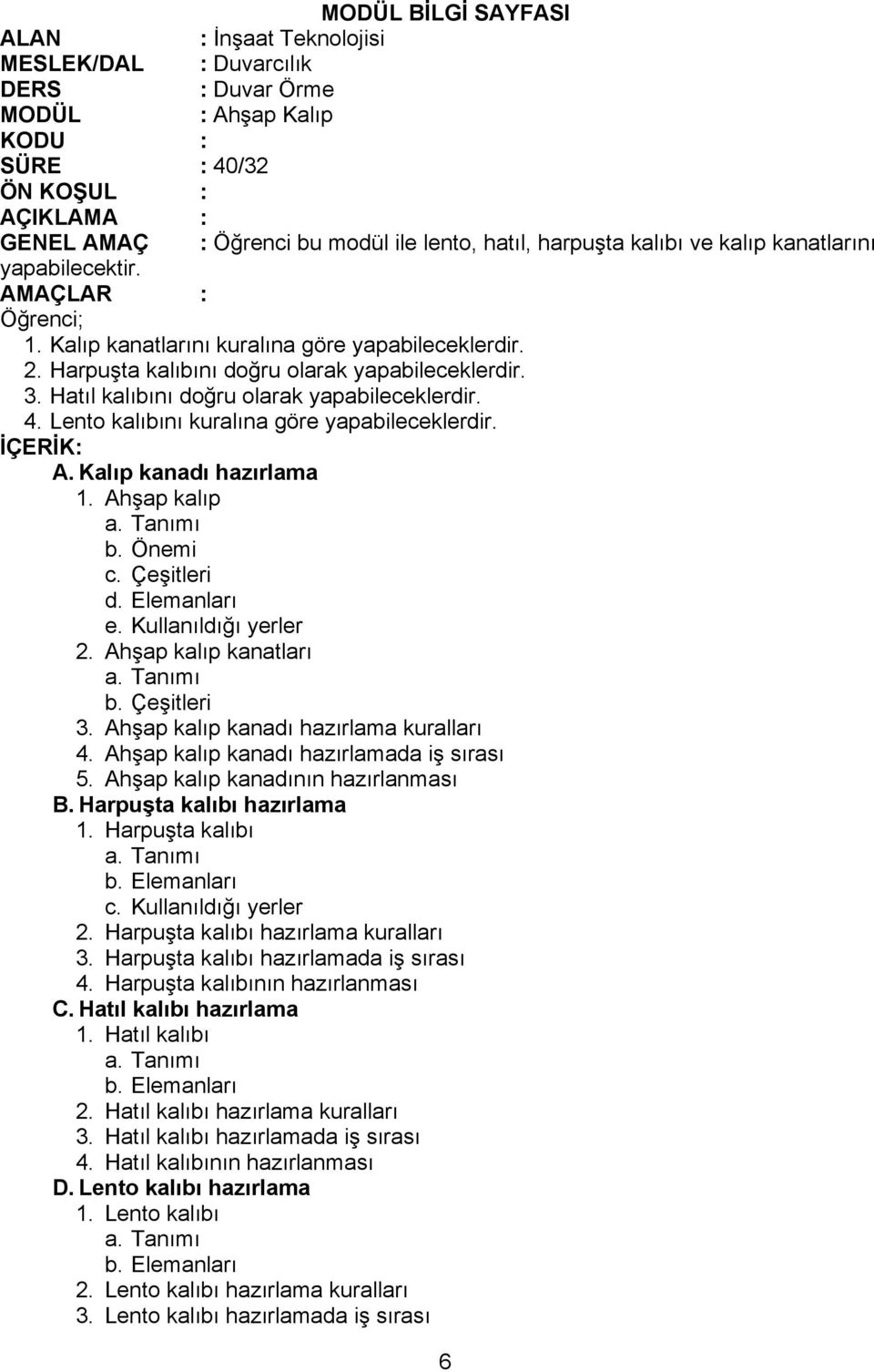 Ahşap kalıp b. Önemi c. Çeşitleri d. Elemanları e. Kullanıldığı yerler 2. Ahşap kalıp kanatları 3. Ahşap kalıp kanadı hazırlama kuralları 4. Ahşap kalıp kanadı hazırlamada iş sırası 5.